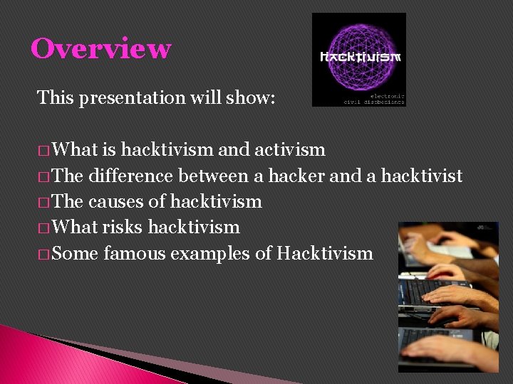 Overview This presentation will show: � What is hacktivism and activism � The difference Overview This presentation will show: � What is hacktivism and activism � The difference