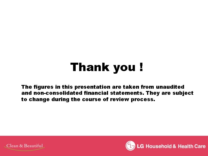 Thank you ! The figures in this presentation are taken from unaudited and non-consolidated