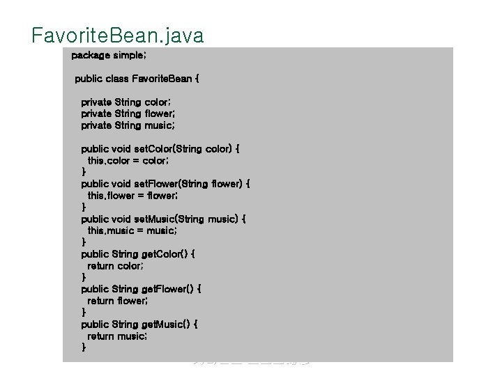 Favorite. Bean. java package simple; public class Favorite. Bean { private String color; private