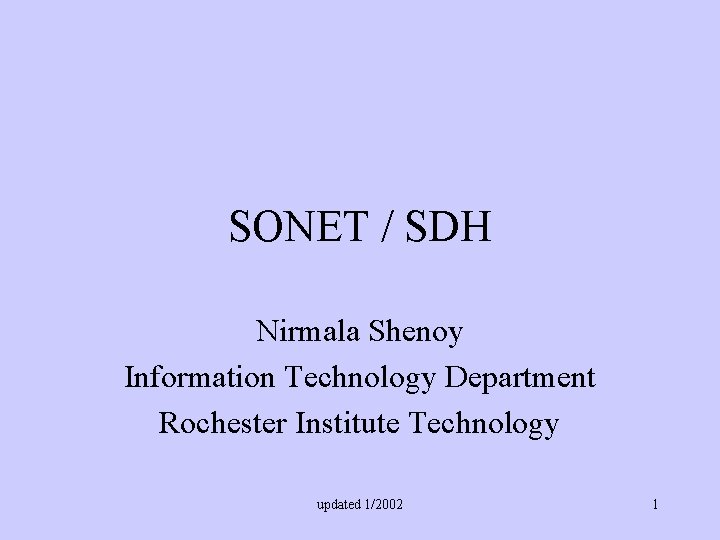 SONET / SDH Nirmala Shenoy Information Technology Department Rochester Institute Technology updated 1/2002 1