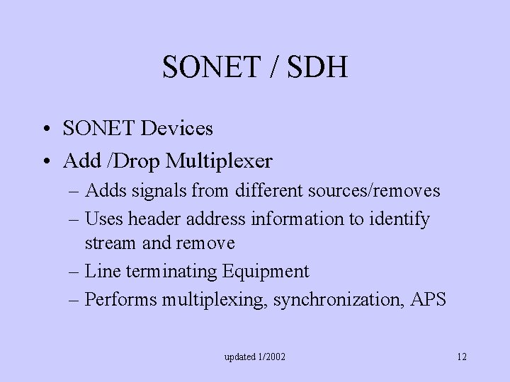 SONET / SDH • SONET Devices • Add /Drop Multiplexer – Adds signals from