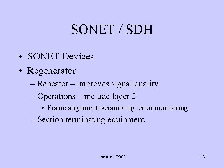 SONET / SDH • SONET Devices • Regenerator – Repeater – improves signal quality