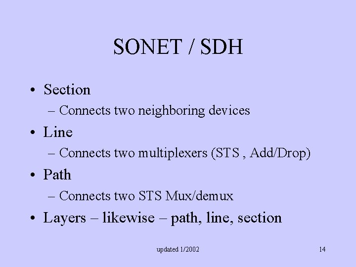 SONET / SDH • Section – Connects two neighboring devices • Line – Connects