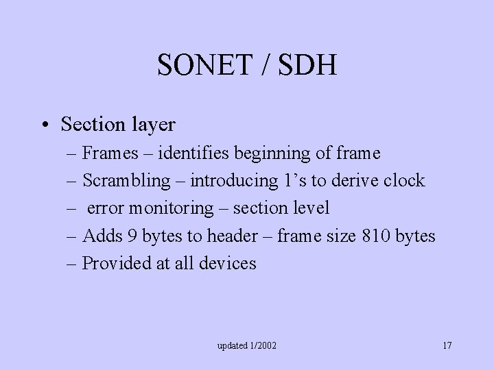 SONET / SDH • Section layer – Frames – identifies beginning of frame –