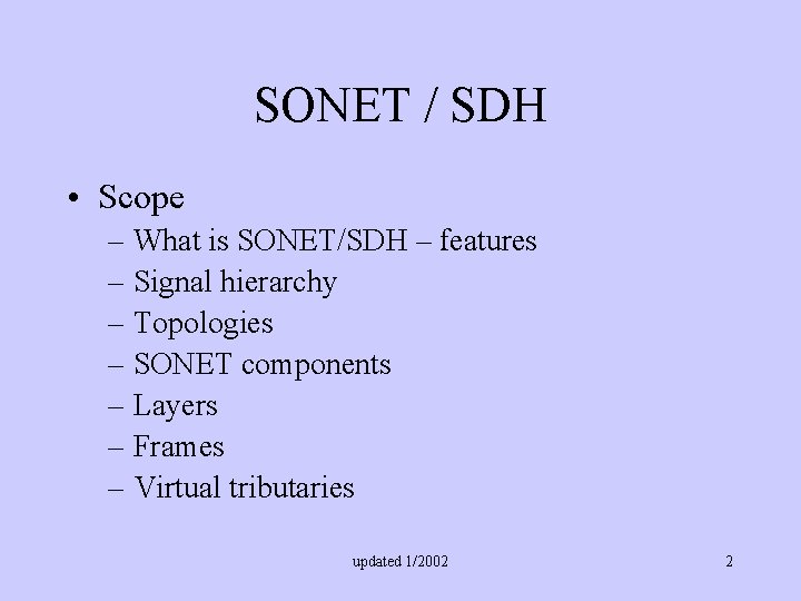 SONET / SDH • Scope – What is SONET/SDH – features – Signal hierarchy