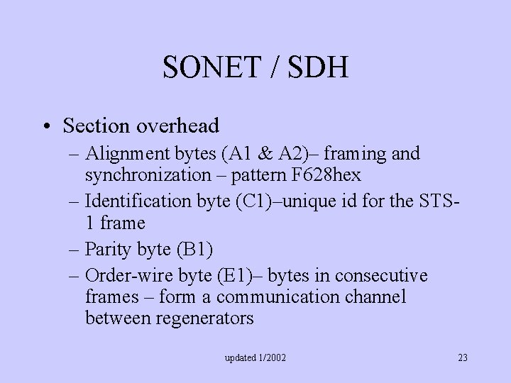 SONET / SDH • Section overhead – Alignment bytes (A 1 & A 2)–