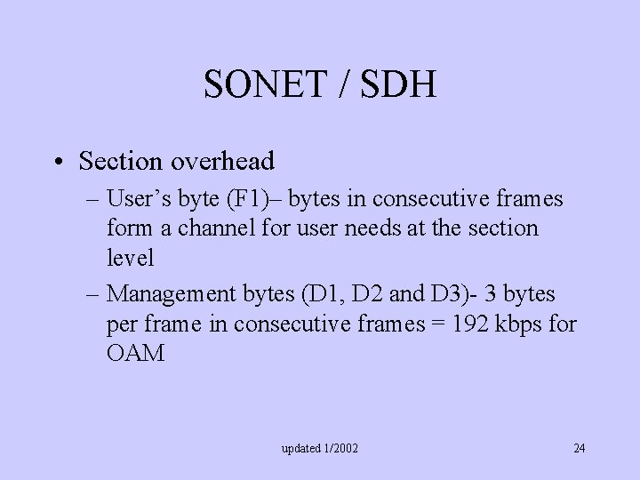 SONET / SDH • Section overhead – User’s byte (F 1)– bytes in consecutive