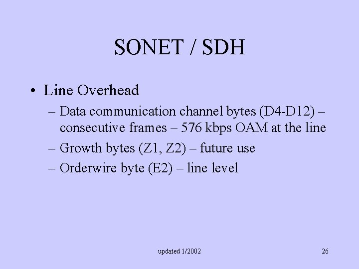 SONET / SDH • Line Overhead – Data communication channel bytes (D 4 -D