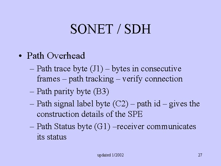 SONET / SDH • Path Overhead – Path trace byte (J 1) – bytes