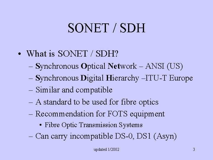 SONET / SDH • What is SONET / SDH? – Synchronous Optical Network –