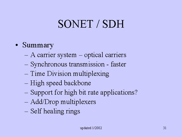 SONET / SDH • Summary – A carrier system – optical carriers – Synchronous