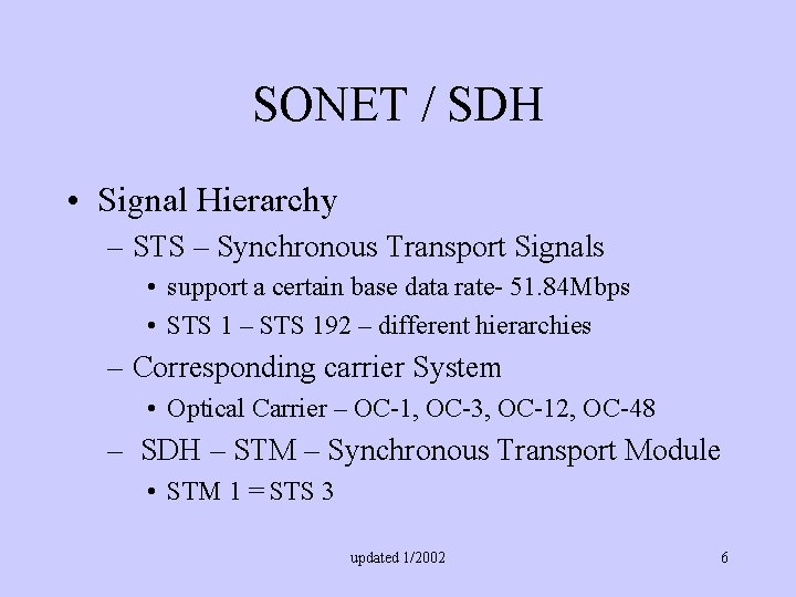 SONET / SDH • Signal Hierarchy – STS – Synchronous Transport Signals • support
