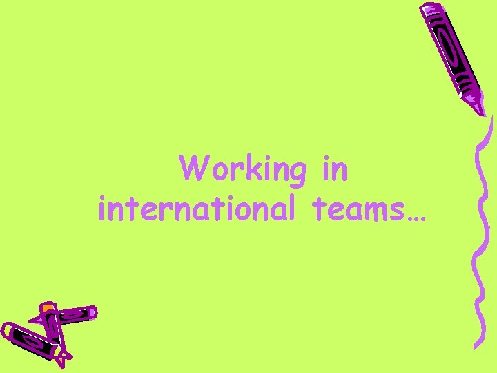 Working in international teams… 