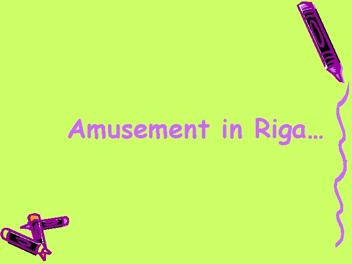 Amusement in Riga… 