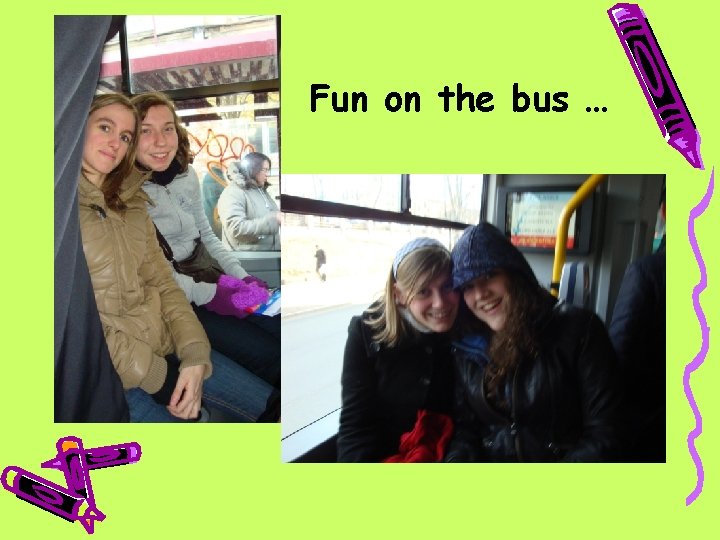 Fun on the bus … 