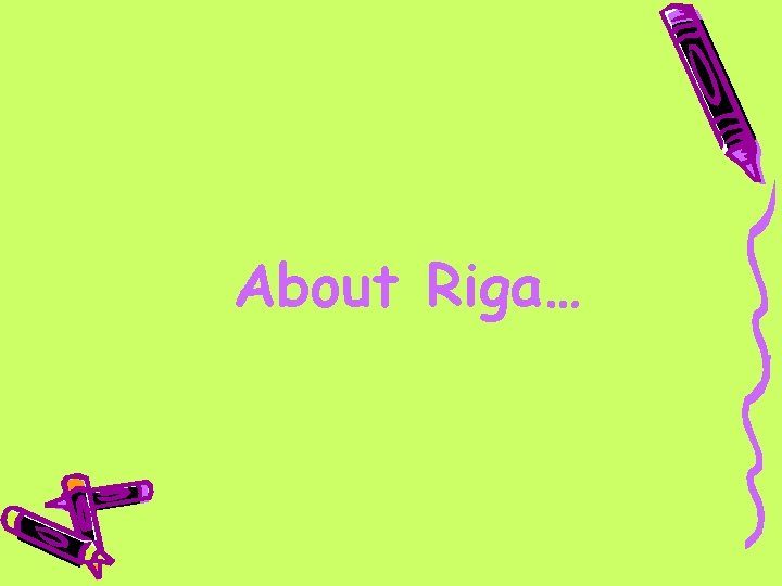 About Riga… 