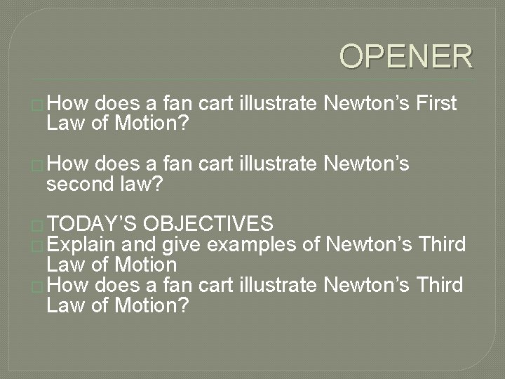 OPENER � How does a fan cart illustrate Newton’s First Law of Motion? �