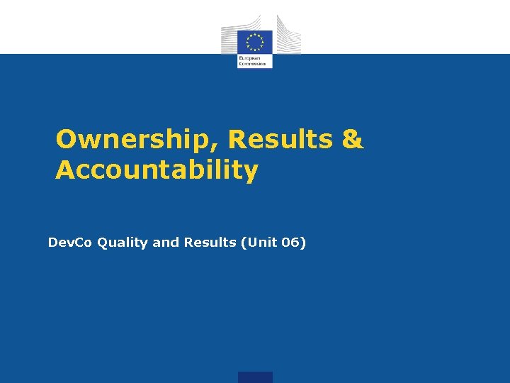 Ownership, Results & Accountability Dev. Co Quality and Results (Unit 06) 