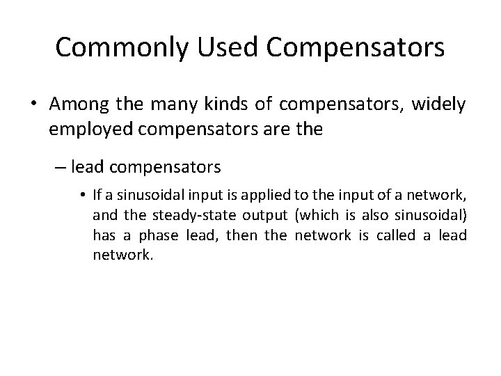 Commonly Used Compensators • Among the many kinds of compensators, widely employed compensators are