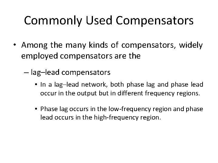 Commonly Used Compensators • Among the many kinds of compensators, widely employed compensators are