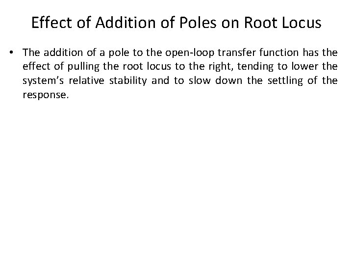 Effect of Addition of Poles on Root Locus • The addition of a pole