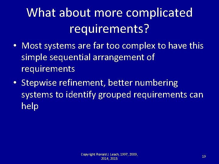 What about more complicated requirements? • Most systems are far too complex to have