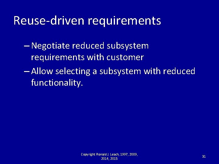 Reuse-driven requirements – Negotiate reduced subsystem requirements with customer – Allow selecting a subsystem