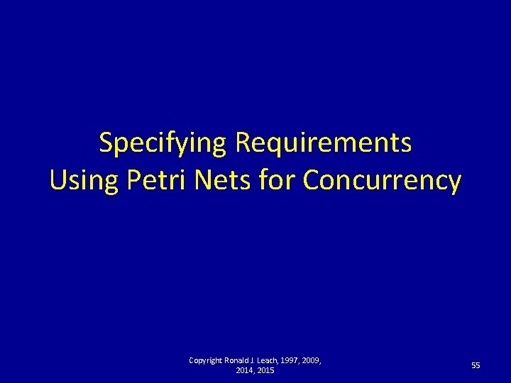 Specifying Requirements Using Petri Nets for Concurrency Copyright Ronald J. Leach, 1997, 2009, 2014,