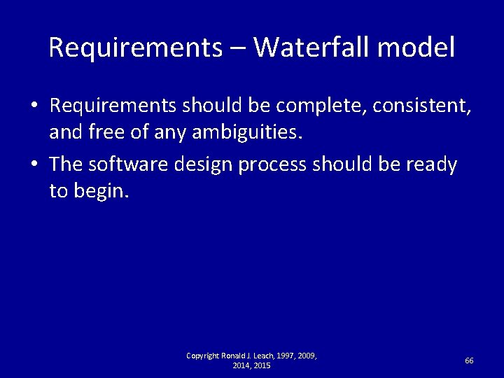 Requirements – Waterfall model • Requirements should be complete, consistent, and free of any