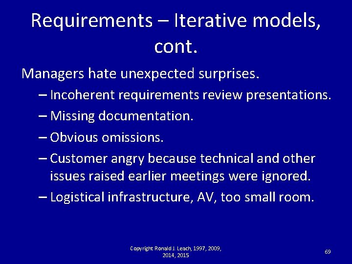 Requirements – Iterative models, cont. Managers hate unexpected surprises. – Incoherent requirements review presentations.