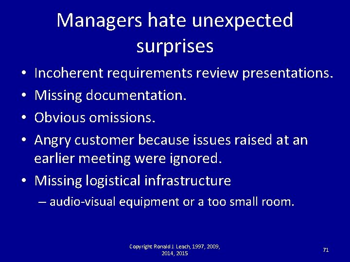 Managers hate unexpected surprises Incoherent requirements review presentations. Missing documentation. Obvious omissions. Angry customer