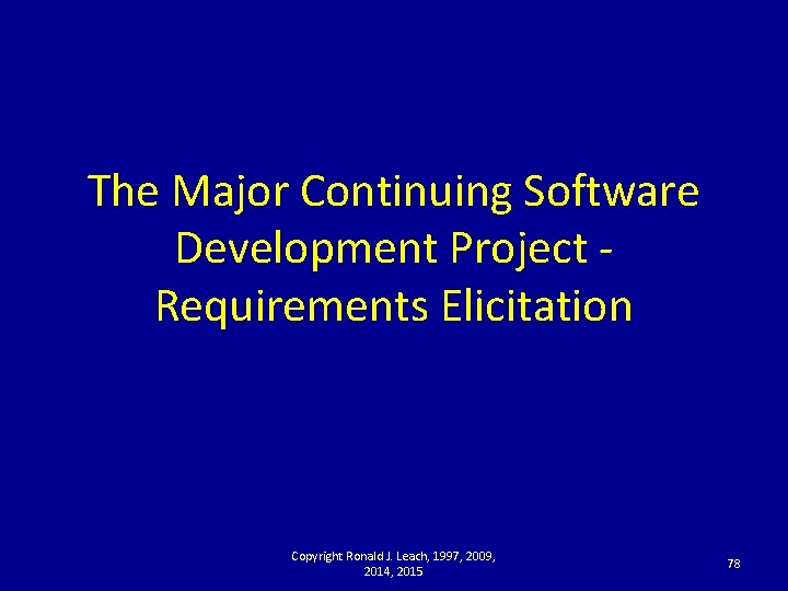 The Major Continuing Software Development Project - Requirements Elicitation Copyright Ronald J. Leach, 1997,