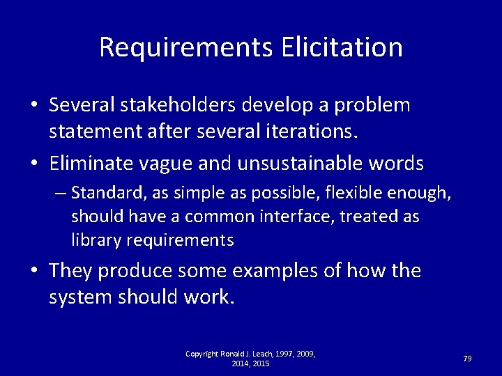 Requirements Elicitation • Several stakeholders develop a problem statement after several iterations. • Eliminate