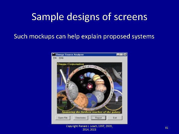 Sample designs of screens Such mockups can help explain proposed systems Copyright Ronald J.