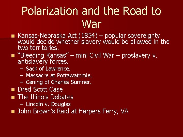 Polarization and the Road to War Kansas-Nebraska Act (1854) – popular sovereignty would decide