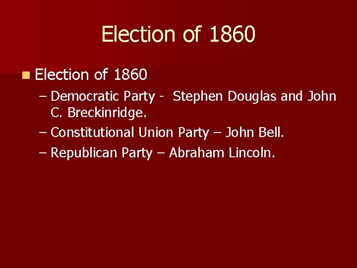 Election of 1860 n Election of 1860 – Democratic Party - Stephen Douglas and