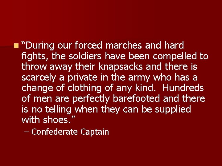 n “During our forced marches and hard fights, the soldiers have been compelled to