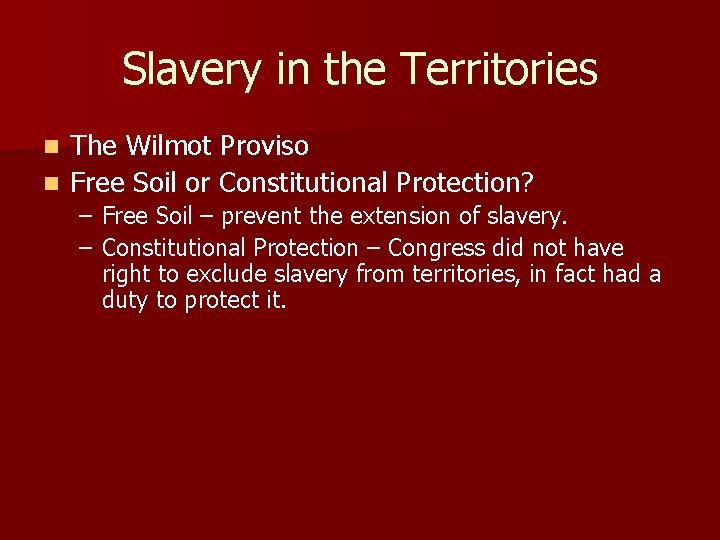 Slavery in the Territories The Wilmot Proviso n Free Soil or Constitutional Protection? n