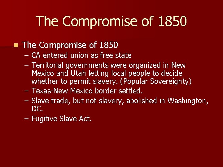 The Compromise of 1850 n The Compromise of 1850 – CA entered union as