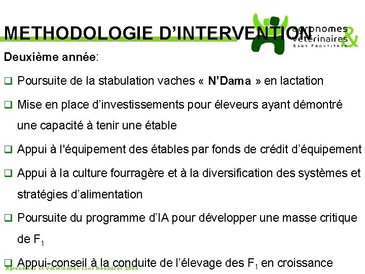 METHODOLOGIE D’INTERVENTION Deuxième année: q Poursuite de la stabulation vaches « N’Dama » en