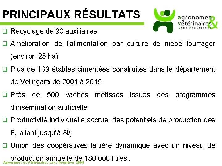 PRINCIPAUX RÉSULTATS q Recyclage de 90 auxiliaires q Amélioration de l’alimentation par culture de