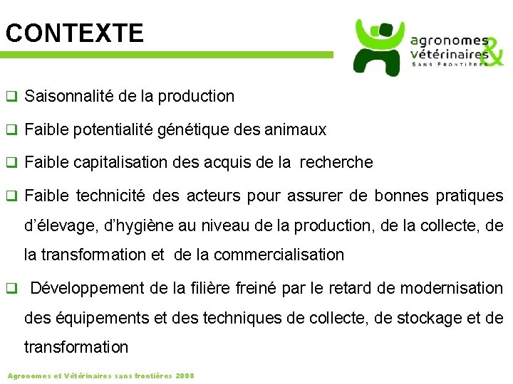 CONTEXTE q Saisonnalité de la production q Faible potentialité génétique des animaux q Faible