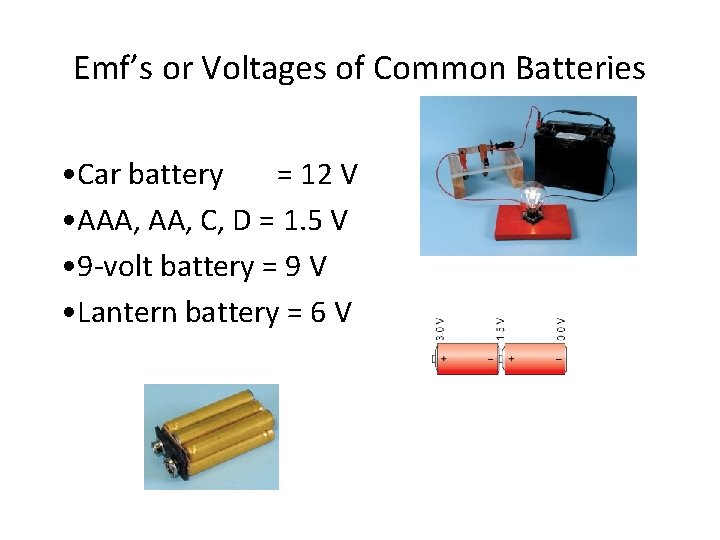 Emf’s or Voltages of Common Batteries • Car battery = 12 V • AAA,