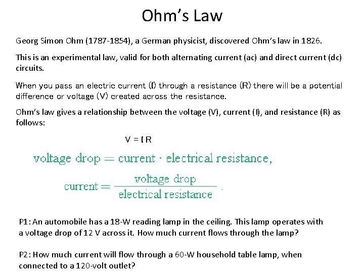 Ohm’s Law Georg Simon Ohm (1787 -1854), a German physicist, discovered Ohm’s law in