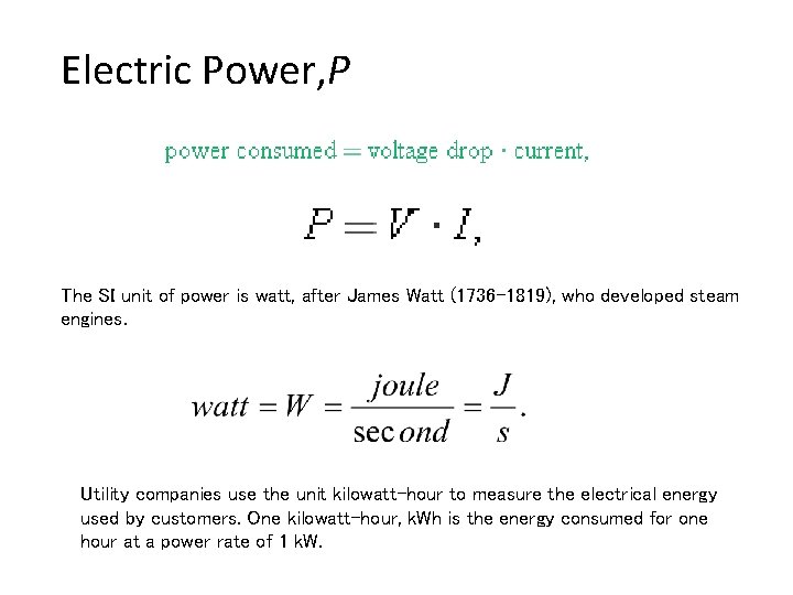 Electric Power, P The SI unit of power is watt, after James Watt (1736