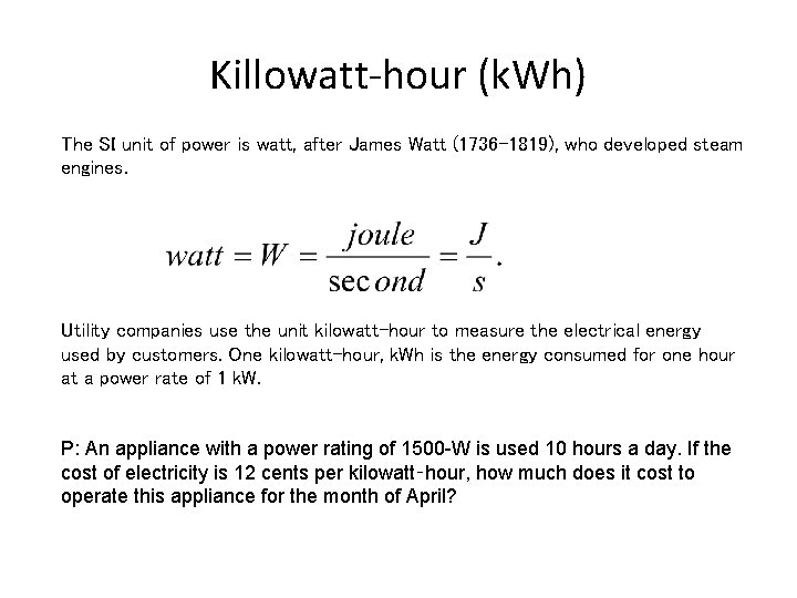 Killowatt-hour (k. Wh) The SI unit of power is watt, after James Watt (1736