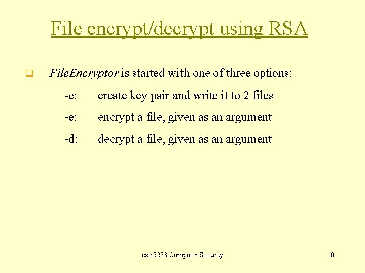 File encrypt/decrypt using RSA q File. Encryptor is started with one of three options: