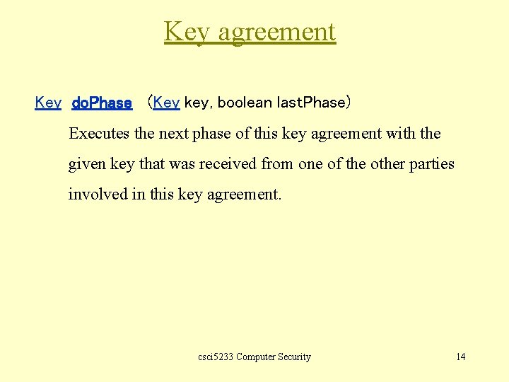 Key agreement Key do. Phase (Key key, boolean last. Phase) Executes the next phase