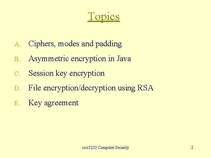 Topics A. Ciphers, modes and padding B. Asymmetric encryption in Java C. Session key