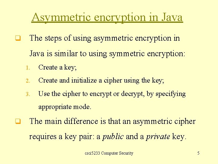 Asymmetric encryption in Java q The steps of using asymmetric encryption in Java is